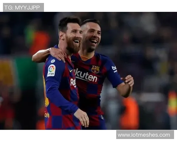 阿尔巴回忆与梅西的默契合作感慨能与历史最佳球员心意相通的喜悦 阿尔巴回忆与梅西的默契合作感慨能与历史最佳球员心意相通的喜悦